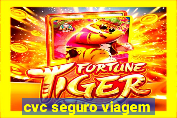 cvc seguro viagem